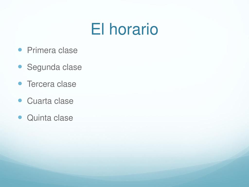 El horario Primera clase Segunda clase Tercera clase Cuarta clase