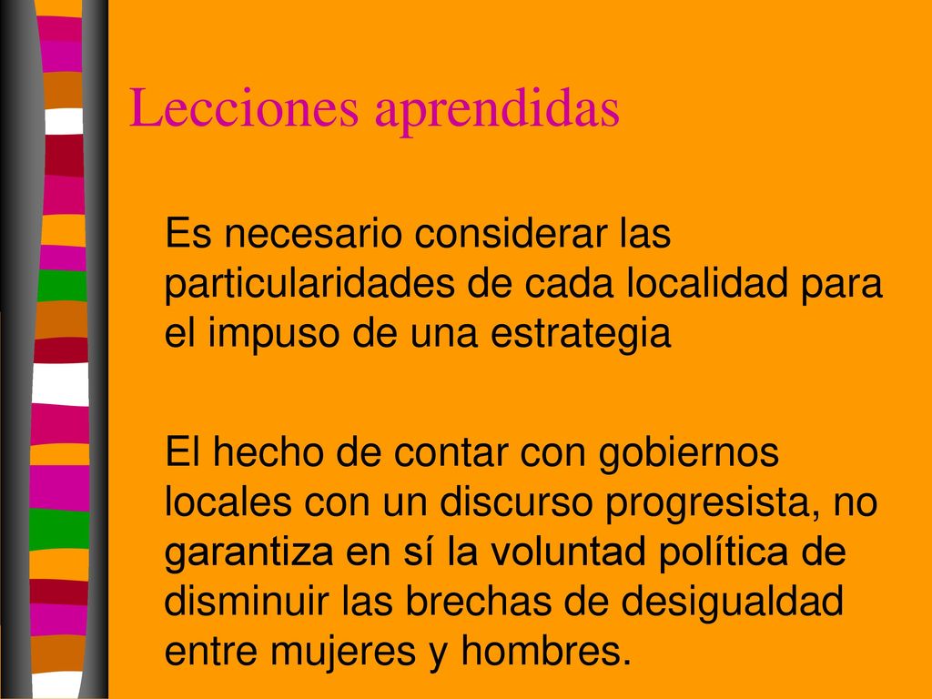 Lecciones aprendidas Es necesario considerar las particularidades de cada localidad para el impuso de una estrategia.