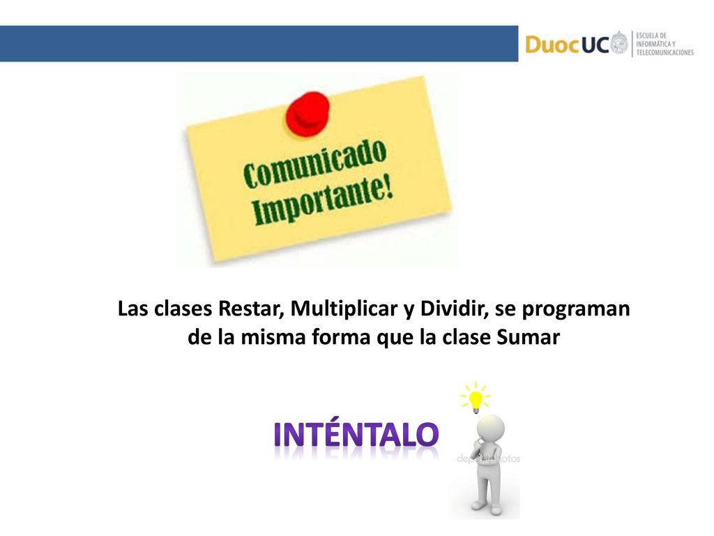 Las clases Restar, Multiplicar y Dividir, se programan de la misma forma que la clase Sumar