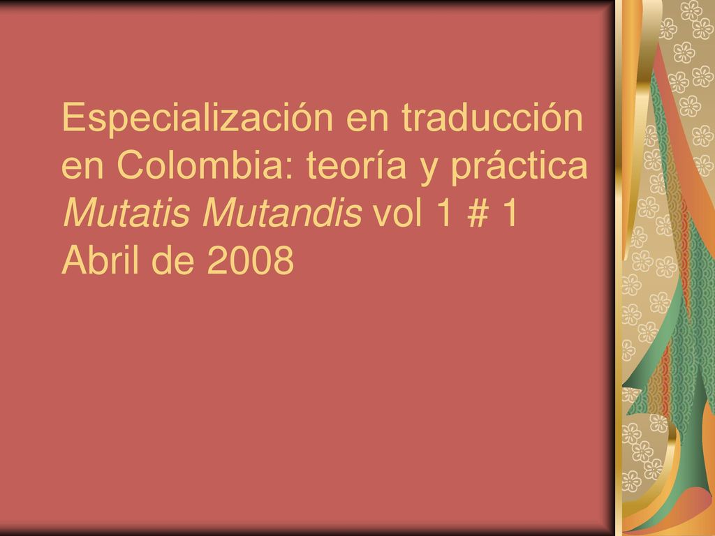 Especialización en traducción en Colombia: teoría y práctica Mutatis Mutandis vol 1 # 1 Abril de 2008