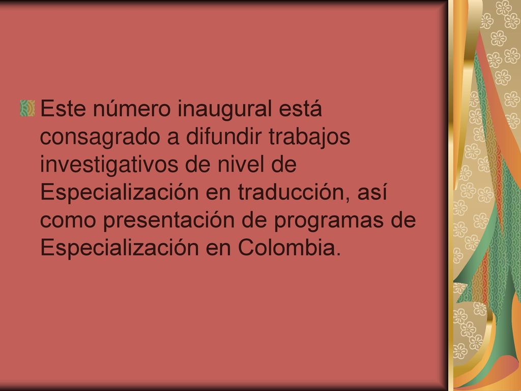 Este número inaugural está consagrado a difundir trabajos investigativos de nivel de Especialización en traducción, así como presentación de programas de Especialización en Colombia.