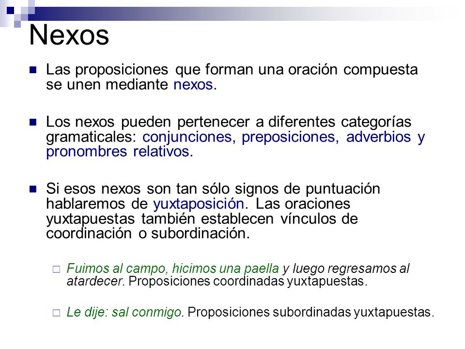 Nexos Las proposiciones que forman una oración compuesta se unen mediante nexos.