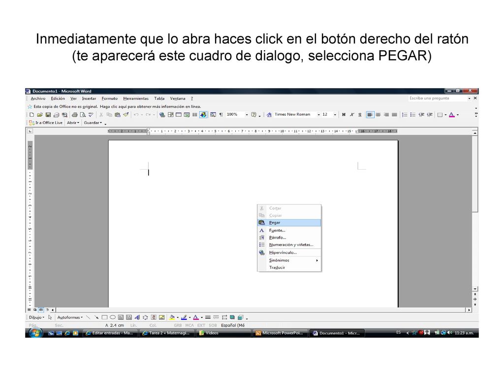 Inmediatamente que lo abra haces click en el botón derecho del ratón (te aparecerá este cuadro de dialogo, selecciona PEGAR)