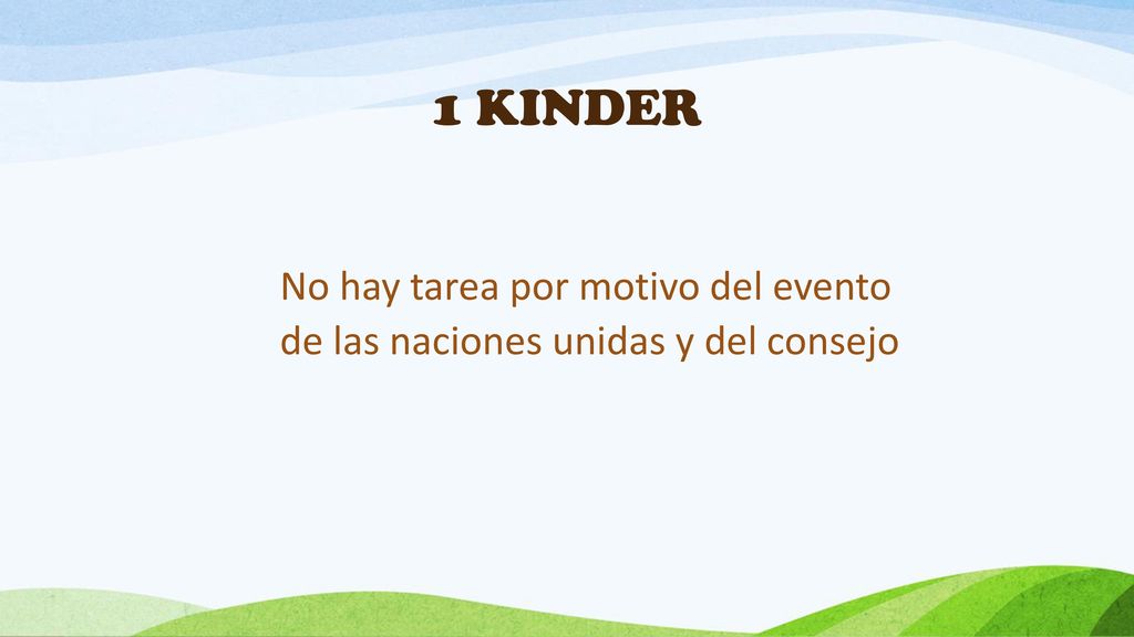 1 KINDER No hay tarea por motivo del evento de las naciones unidas y del consejo