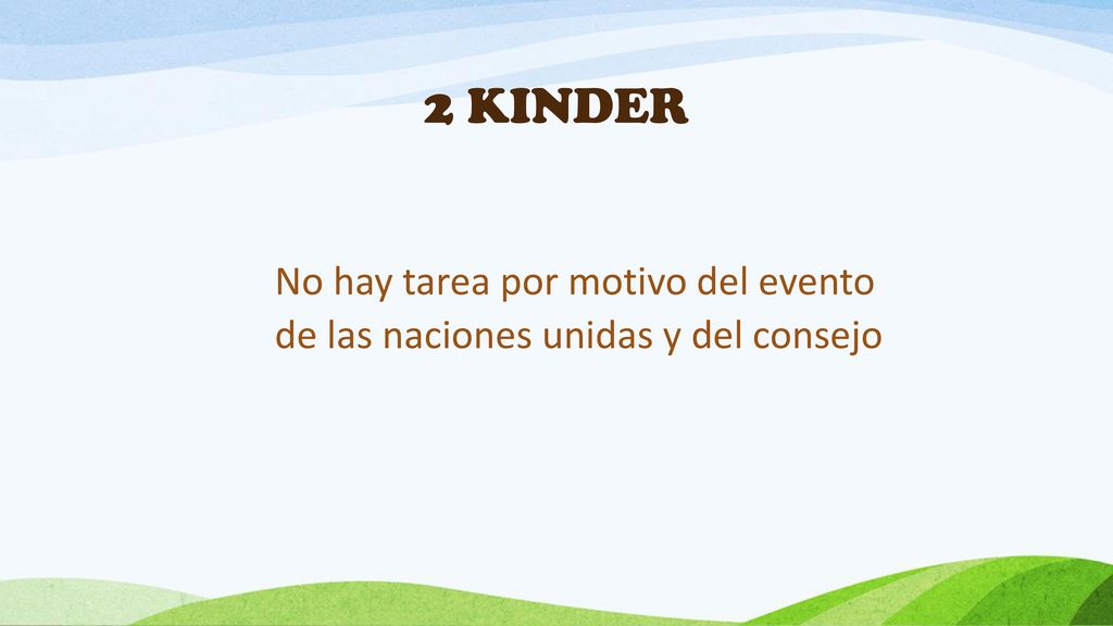 2 KINDER No hay tarea por motivo del evento de las naciones unidas y del consejo