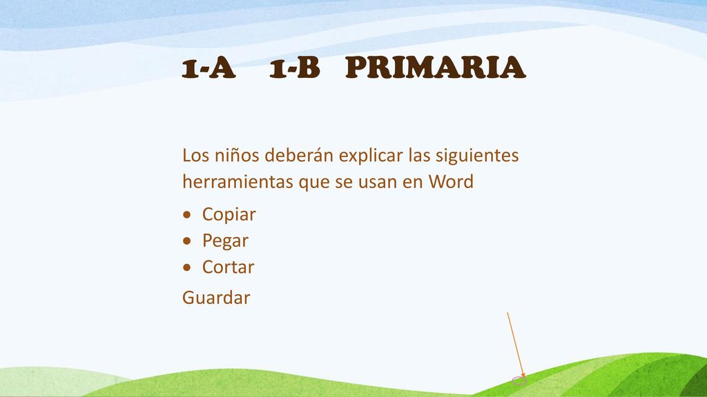 1-A 1-B PRIMARIA Los niños deberán explicar las siguientes herramientas que se usan en Word. Copiar.