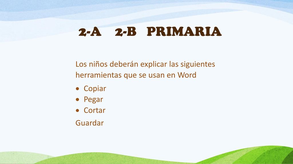 2-A 2-B PRIMARIA Los niños deberán explicar las siguientes herramientas que se usan en Word. Copiar.