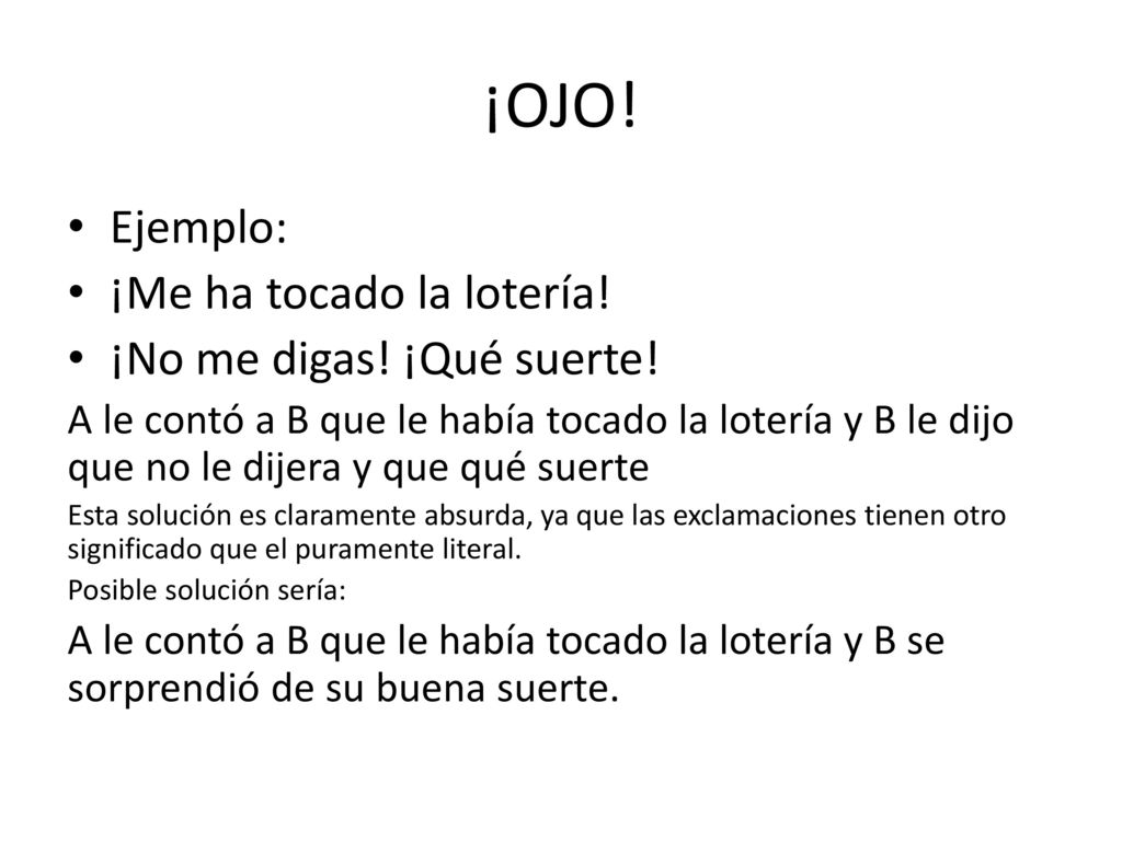 ¡OJO! Ejemplo: ¡Me ha tocado la lotería! ¡No me digas! ¡Qué suerte!