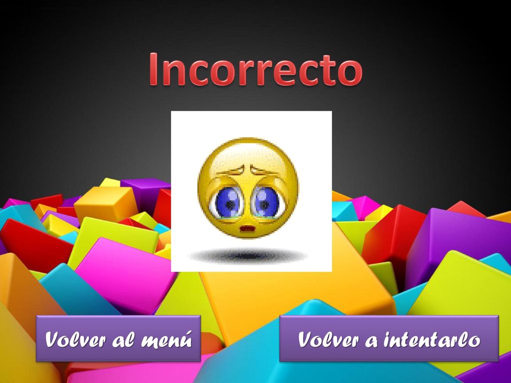 Incorrecto Volver al menú Volver a intentarlo