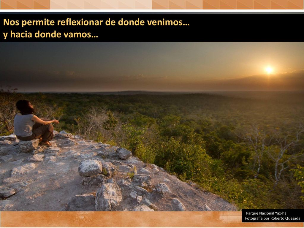 Nos permite reflexionar de donde venimos… y hacia donde vamos…