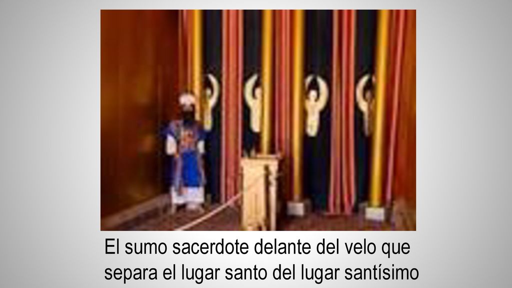 El sumo sacerdote delante del velo que separa el lugar santo del lugar santísimo