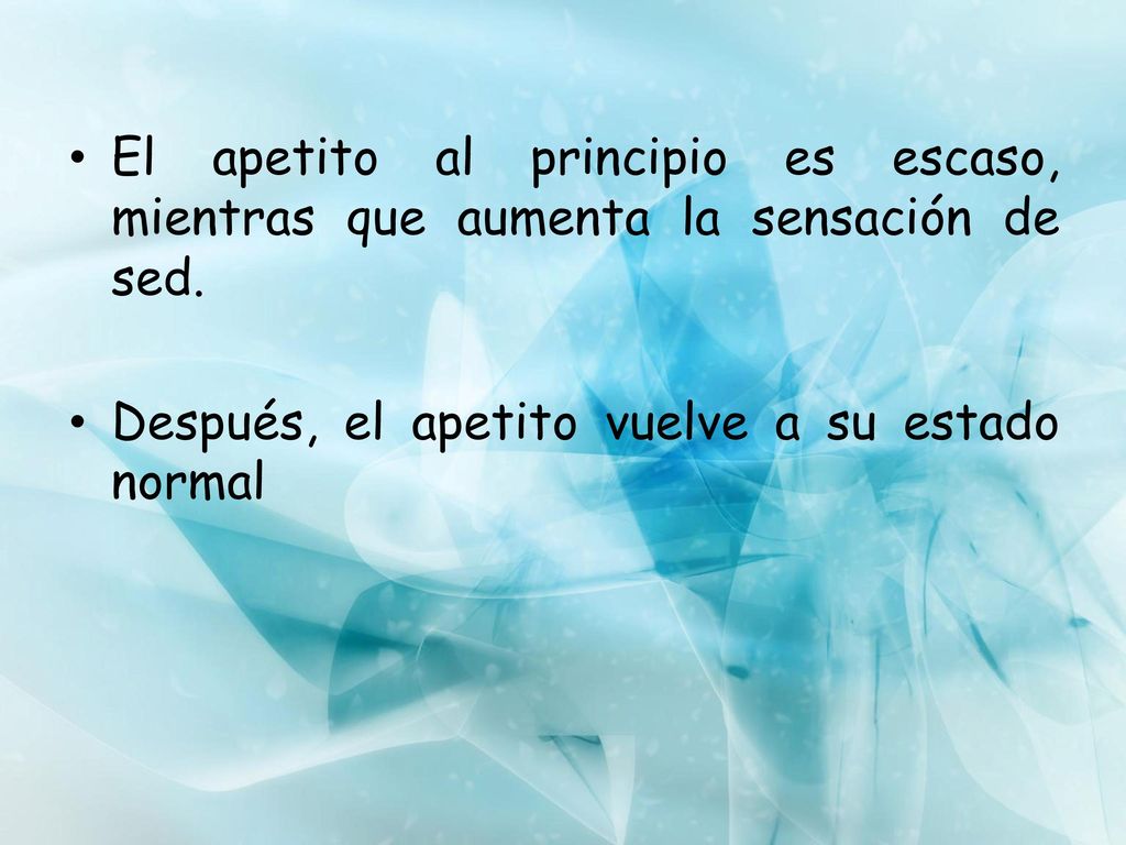 El apetito al principio es escaso, mientras que aumenta la sensación de sed.