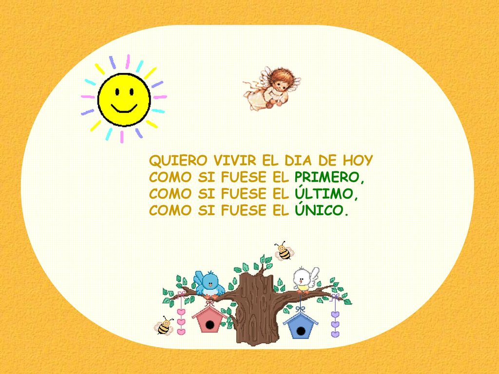 QUIERO VIVIR EL DIA DE HOY COMO SI FUESE EL PRIMERO, COMO SI FUESE EL ÚLTIMO, COMO SI FUESE EL ÚNICO.