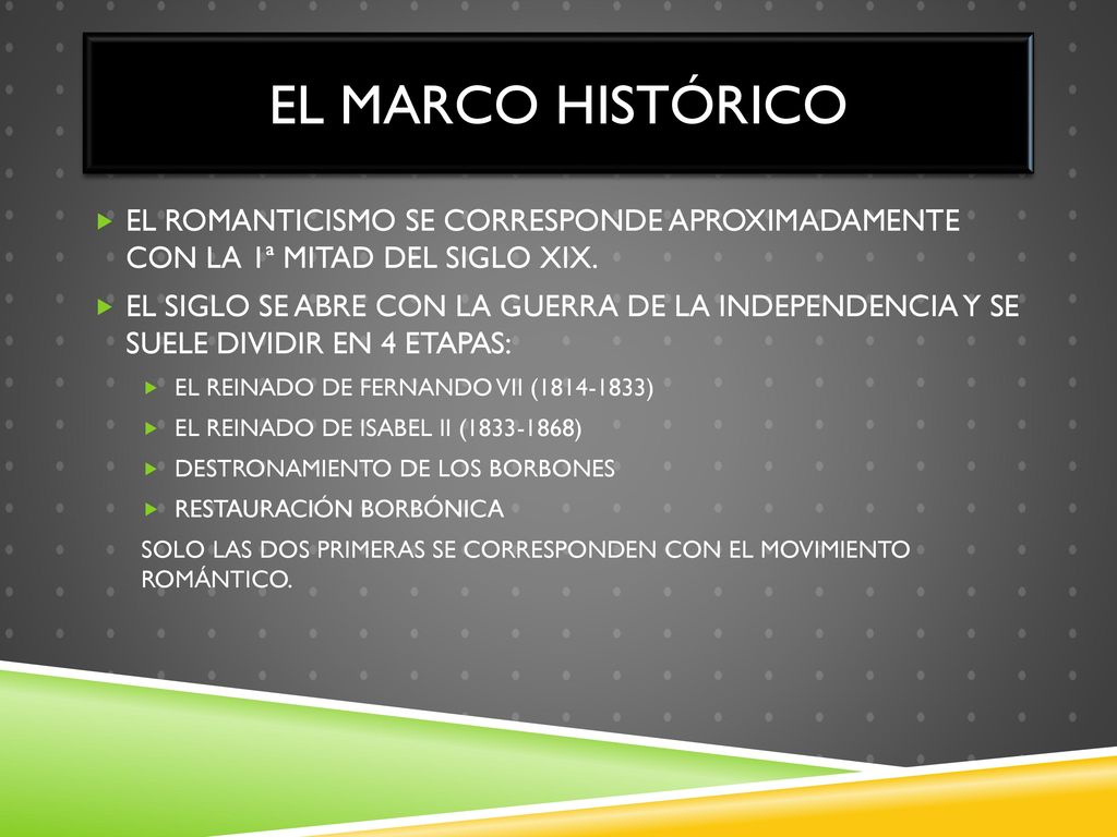 EL MARCO HISTÓRICO EL ROMANTICISMO SE CORRESPONDE APROXIMADAMENTE CON LA 1ª MITAD DEL SIGLO XIX.