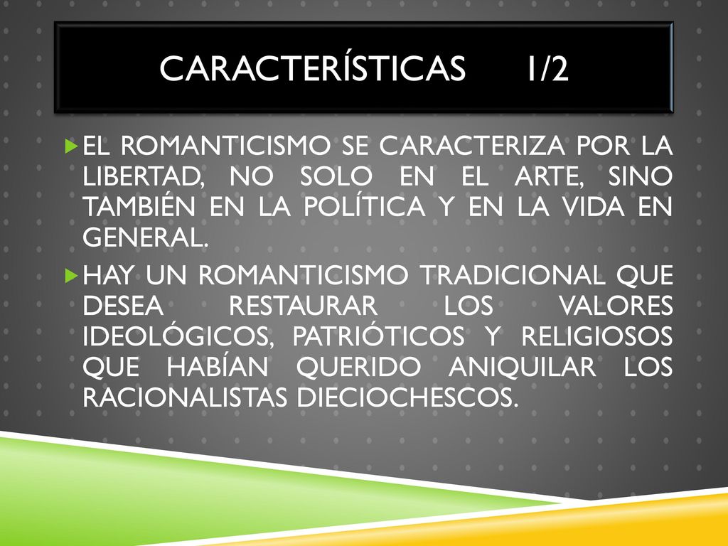 CARACTERÍSTICAS 1/2 EL ROMANTICISMO SE CARACTERIZA POR LA LIBERTAD, NO SOLO EN EL ARTE, SINO TAMBIÉN EN LA POLÍTICA Y EN LA VIDA EN GENERAL.
