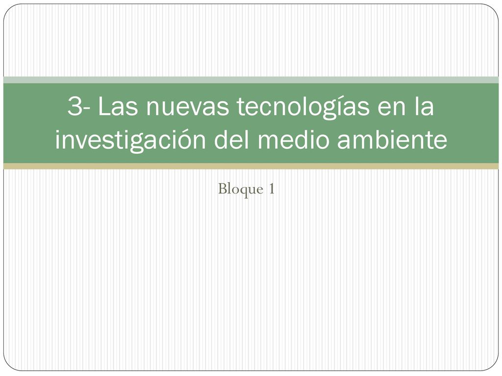 3- Las nuevas tecnologías en la investigación del medio ambiente