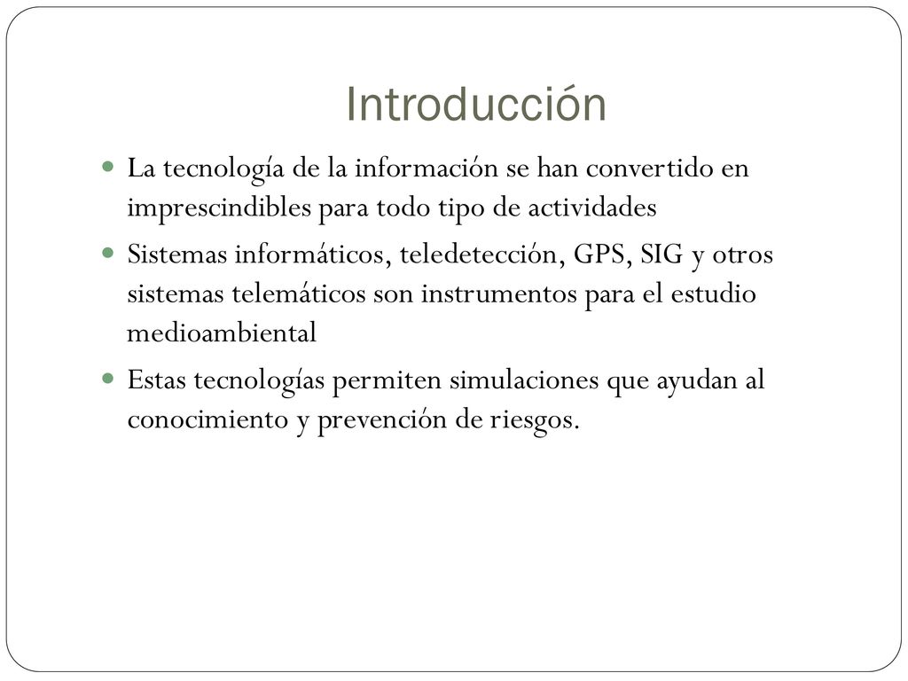 Introducción La tecnología de la información se han convertido en imprescindibles para todo tipo de actividades.