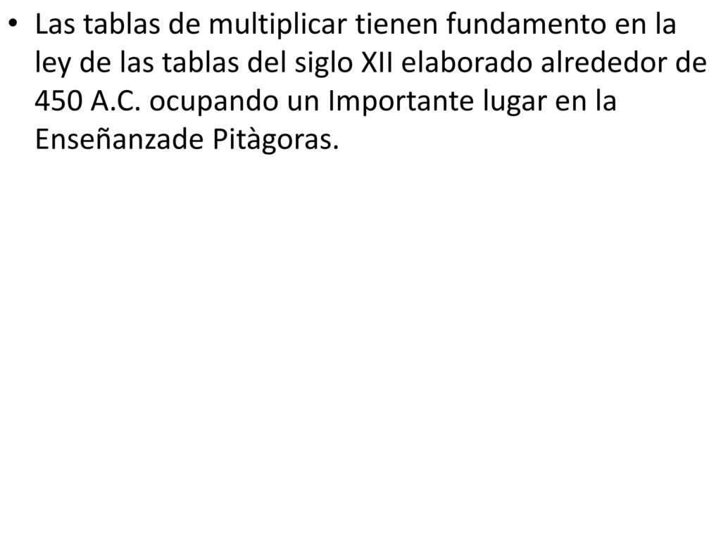 Las tablas de multiplicar tienen fundamento en la ley de las tablas del siglo XII elaborado alrededor de 450 A.C.