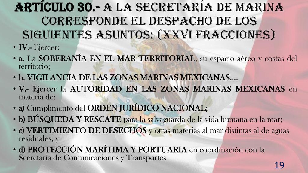 Artículo 30.- A la Secretaría de Marina corresponde el despacho de los siguientes asuntos: (XXVI fracciones)