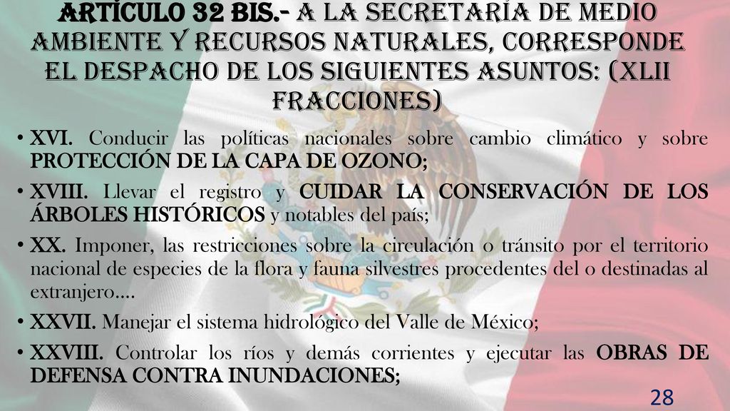 Artículo 32 Bis.- A la Secretaría de Medio Ambiente y Recursos Naturales, corresponde el despacho de los siguientes asuntos: (XLII fracciones)
