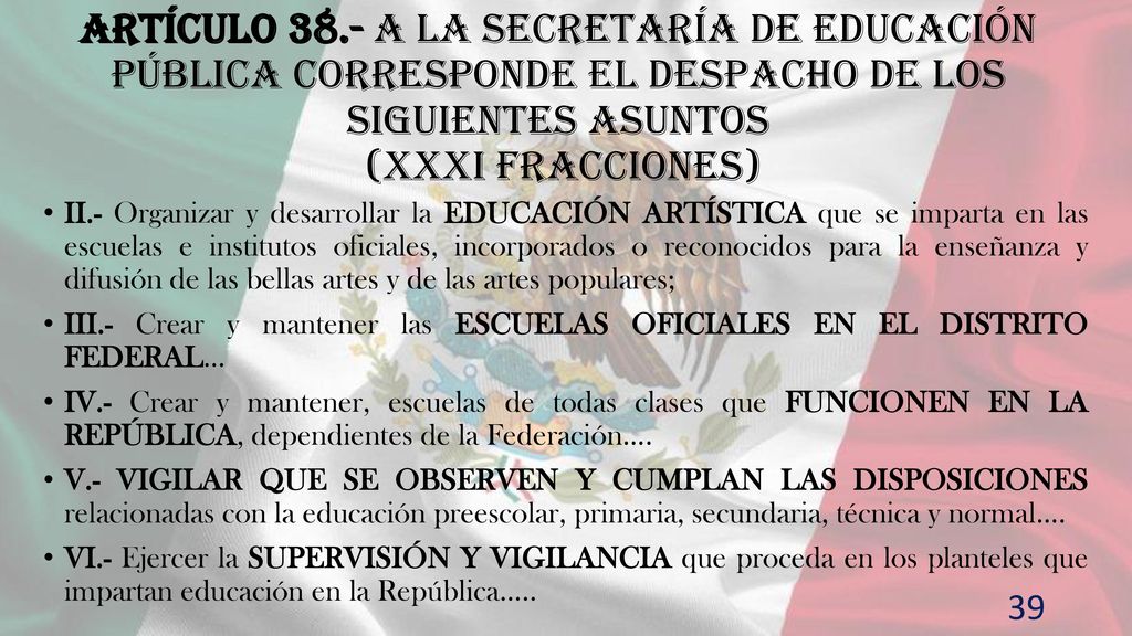 Artículo 38.- A la Secretaría de Educación Pública corresponde el despacho de los siguientes asuntos (XXXI fracciones)