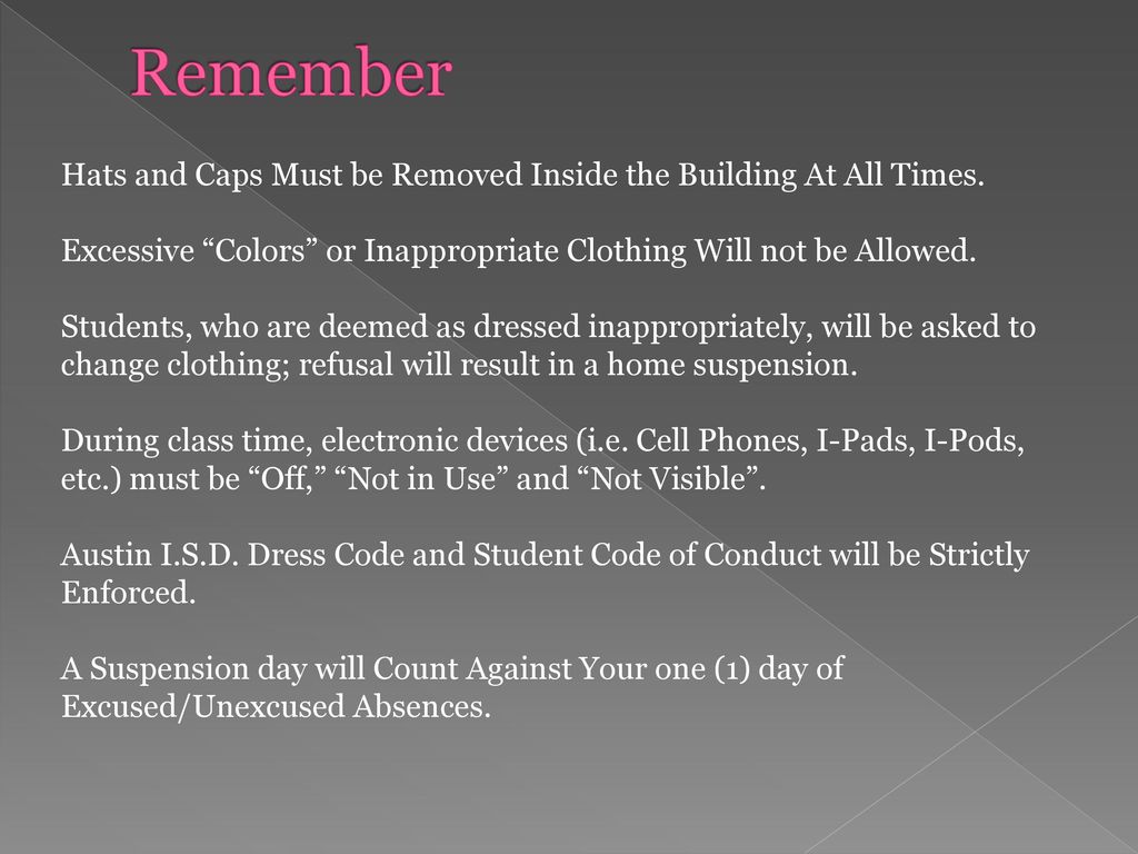 Remember Hats and Caps Must be Removed Inside the Building At All Times. Excessive Colors or Inappropriate Clothing Will not be Allowed.