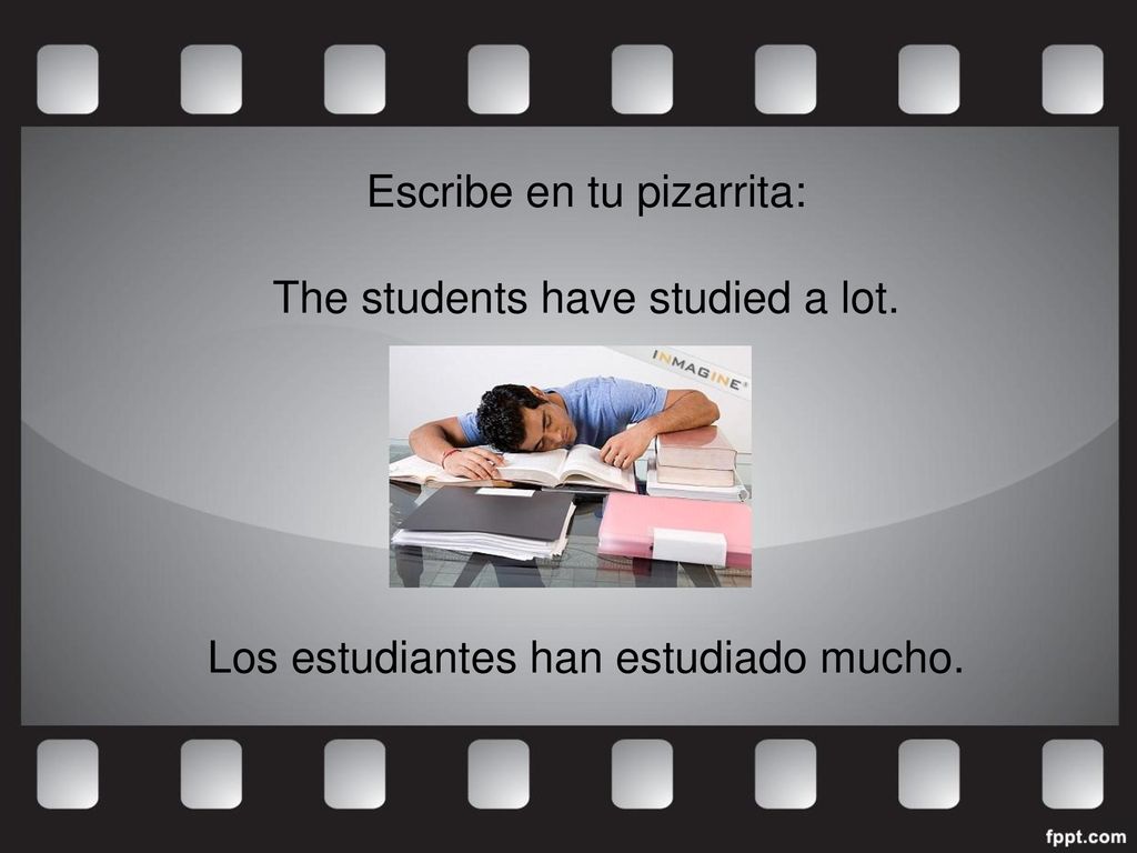 Escribe en tu pizarrita: The students have studied a lot.