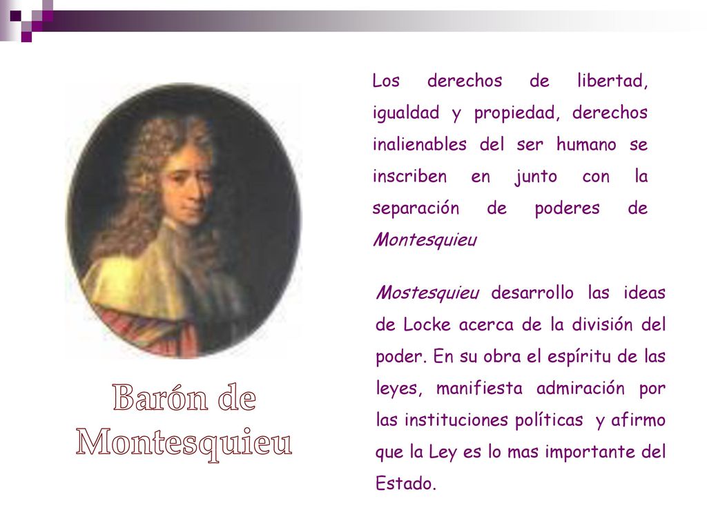 Los derechos de libertad, igualdad y propiedad, derechos inalienables del ser humano se inscriben en junto con la separación de poderes de Montesquieu