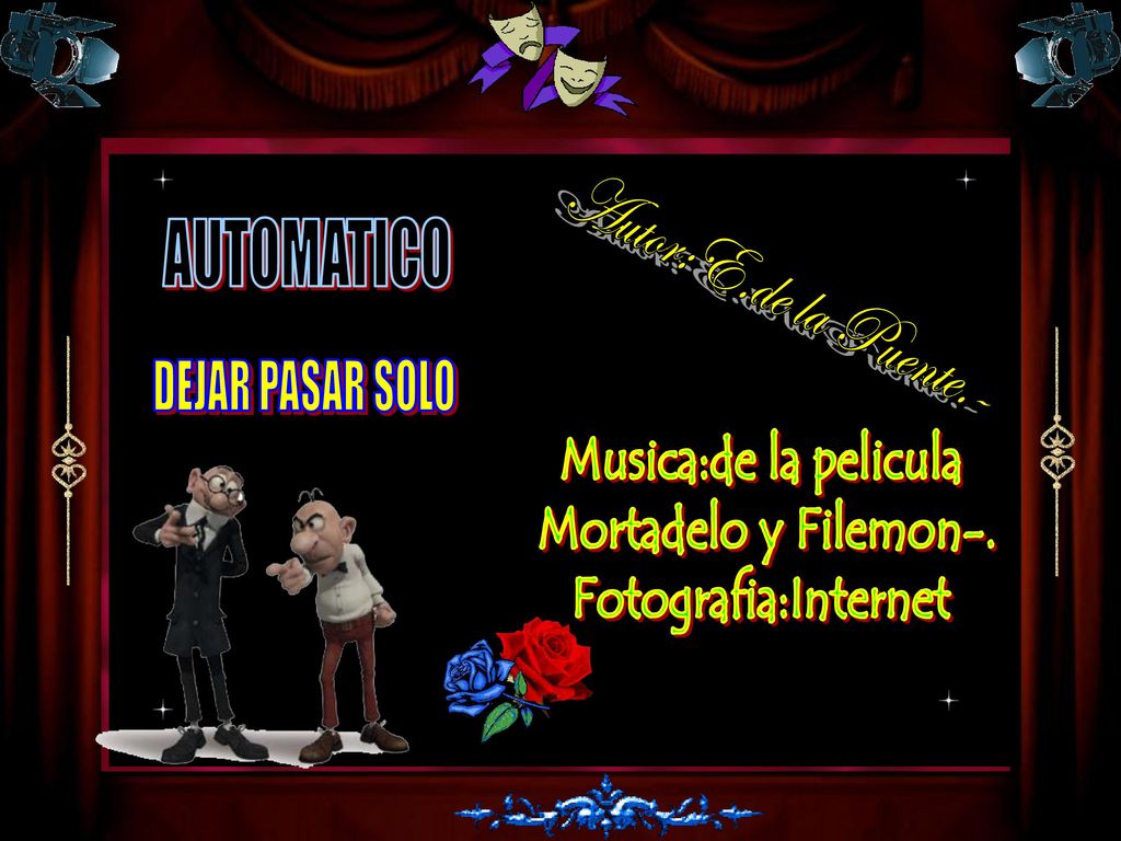 AUTOMATICO Autor:E.de la Puente.- DEJAR PASAR SOLO. Musica:de la pelicula. Mortadelo y Filemon-.