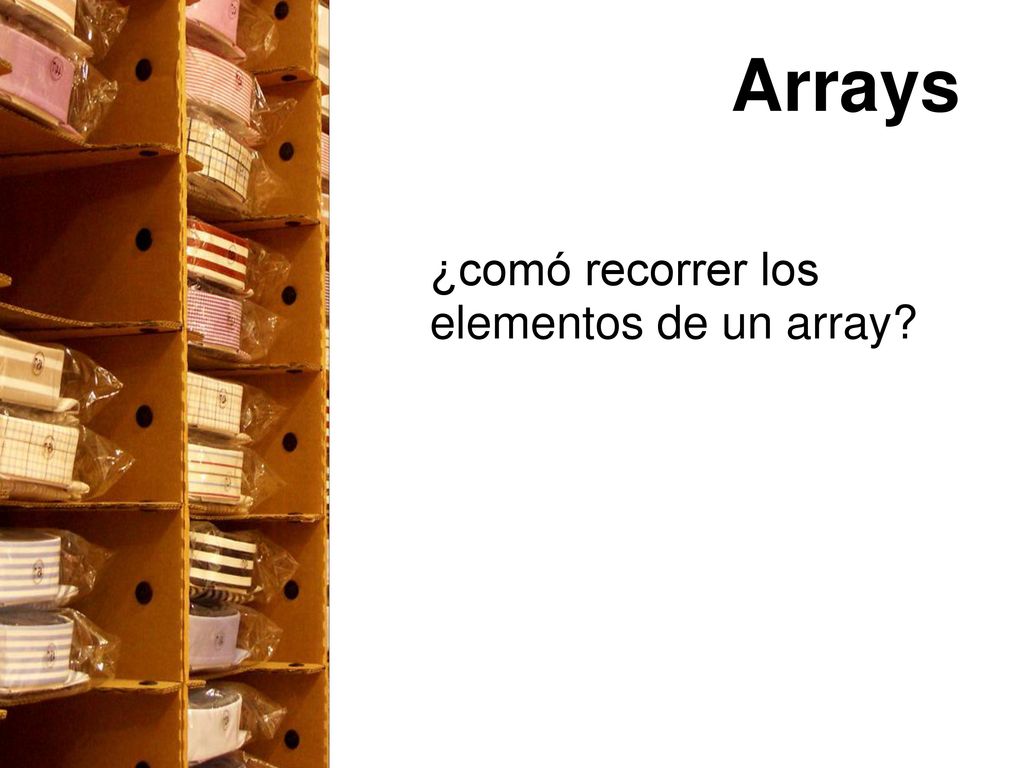 Arrays ¿comó recorrer los elementos de un array