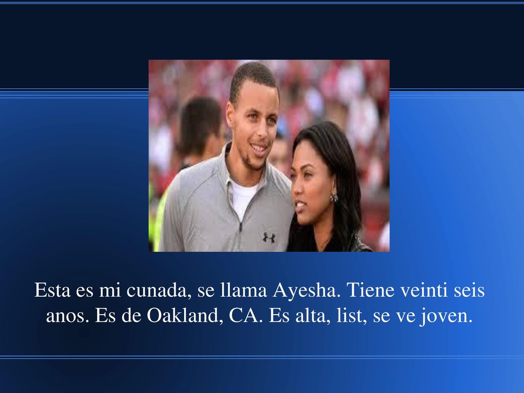 Esta es mi cunada, se llama Ayesha. Tiene veinti seis anos