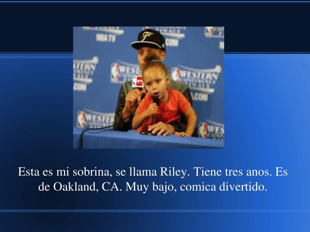 Esta es mi sobrina, se llama Riley. Tiene tres anos. Es de Oakland, CA