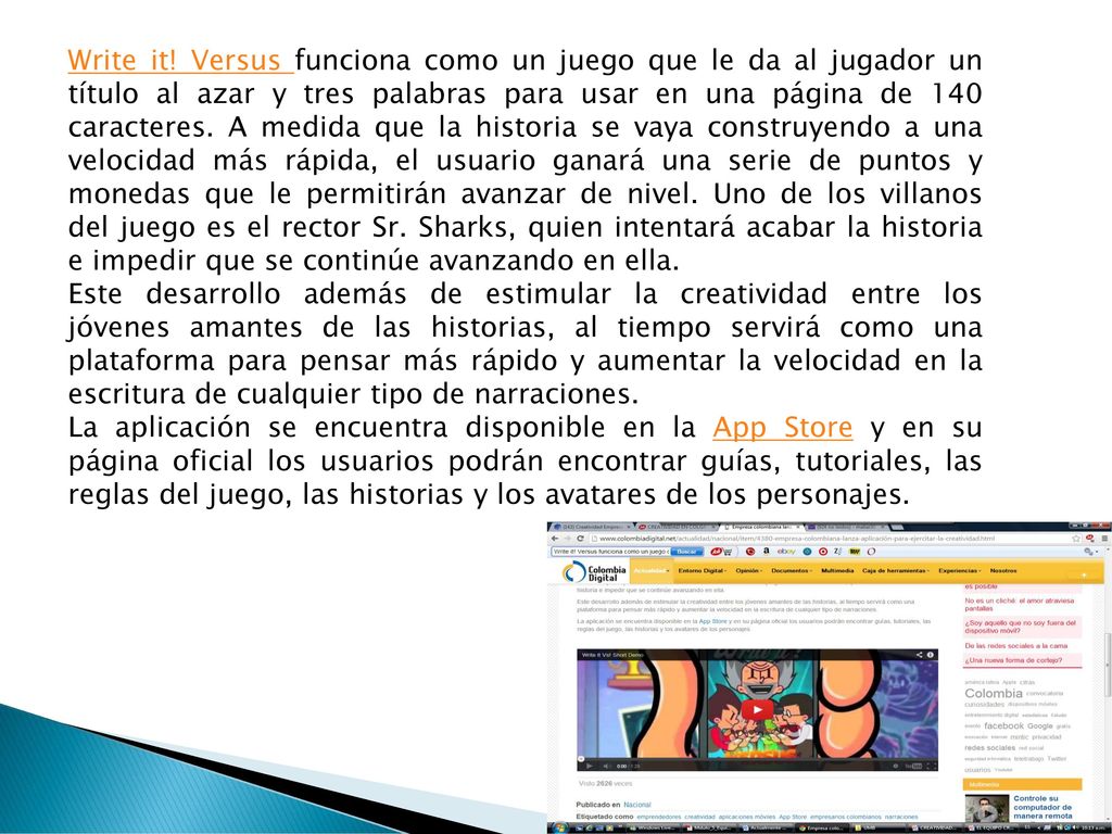 Write it! Versus funciona como un juego que le da al jugador un título al azar y tres palabras para usar en una página de 140 caracteres. A medida que la historia se vaya construyendo a una velocidad más rápida, el usuario ganará una serie de puntos y monedas que le permitirán avanzar de nivel. Uno de los villanos del juego es el rector Sr. Sharks, quien intentará acabar la historia e impedir que se continúe avanzando en ella.