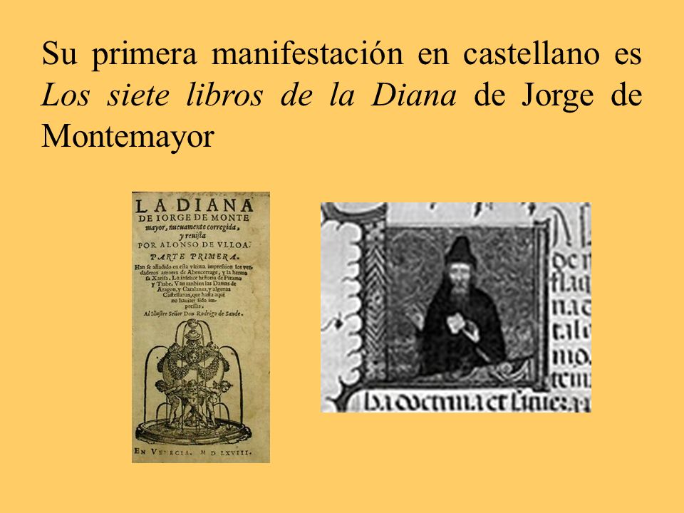 Su primera manifestación en castellano es Los siete libros de la Diana de Jorge de Montemayor