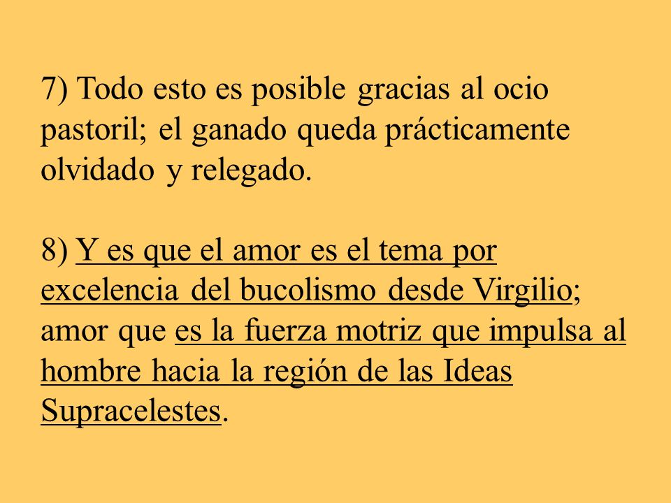 7) Todo esto es posible gracias al ocio pastoril; el ganado queda prácticamente olvidado y relegado.