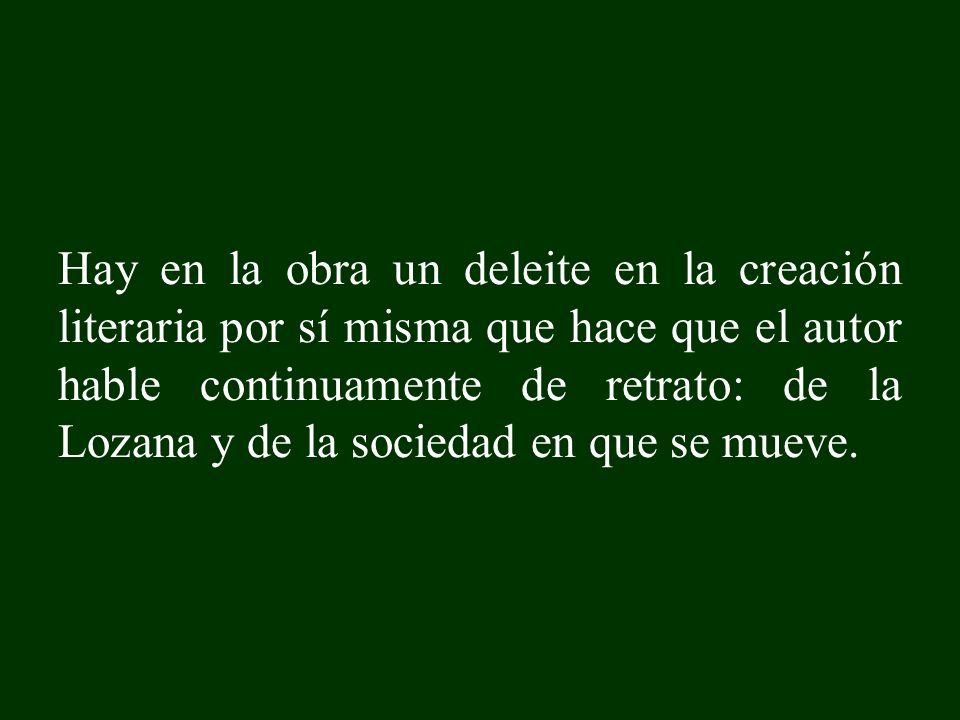 Hay en la obra un deleite en la creación literaria por sí misma que hace que el autor hable continuamente de retrato: de la Lozana y de la sociedad en que se mueve.
