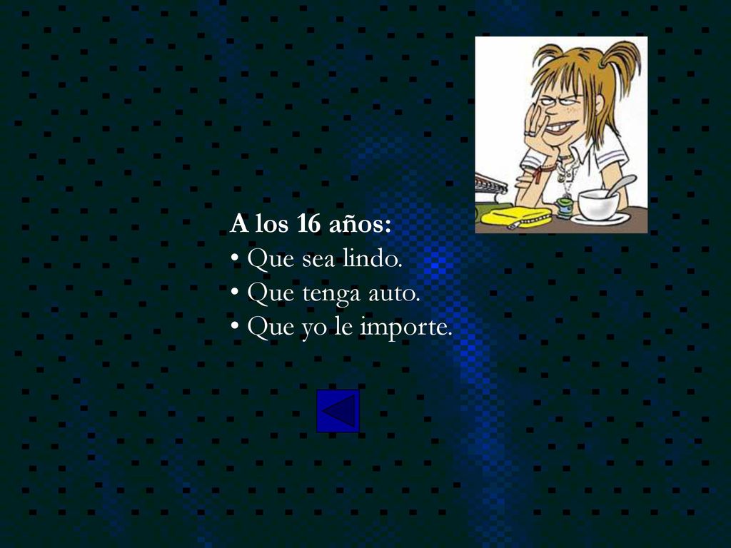 A los 16 años: Que sea lindo. Que tenga auto. Que yo le importe.