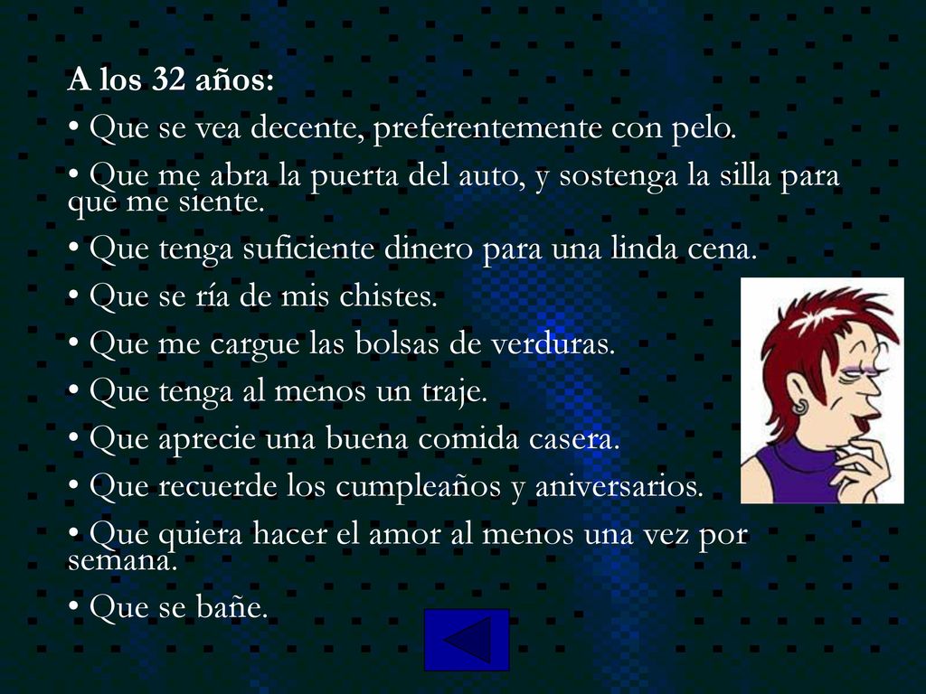 A los 32 años: Que se vea decente, preferentemente con pelo. Que me abra la puerta del auto, y sostenga la silla para que me siente.