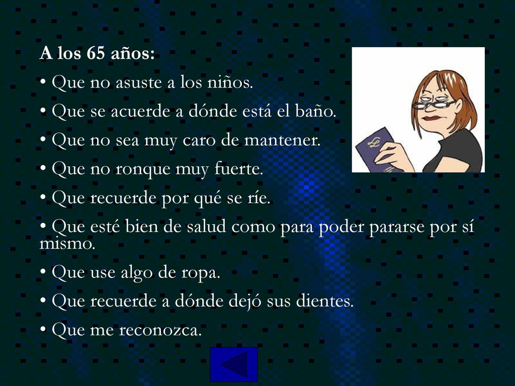 A los 65 años: Que no asuste a los niños. Que se acuerde a dónde está el baño. Que no sea muy caro de mantener.