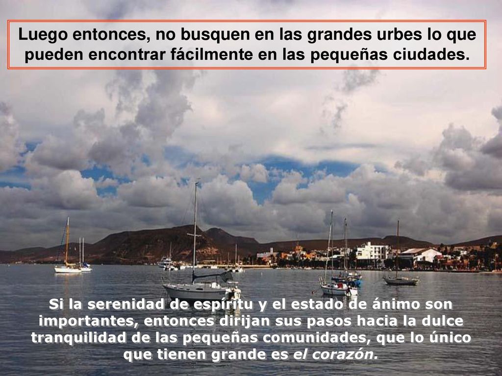 Luego entonces, no busquen en las grandes urbes lo que pueden encontrar fácilmente en las pequeñas ciudades.