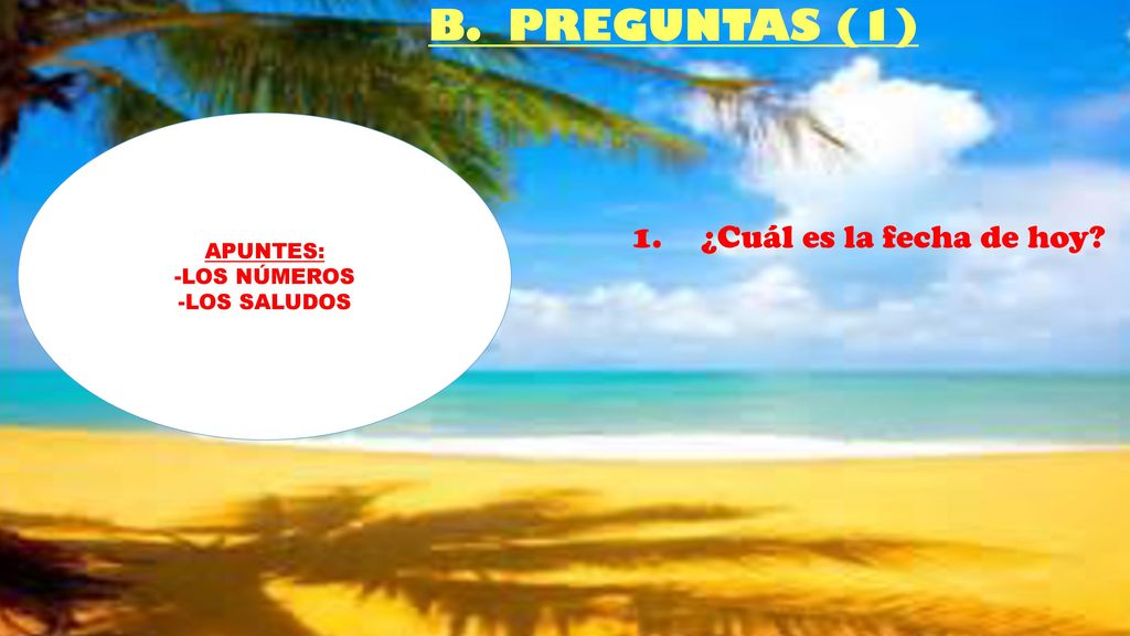 B. PREGUNTAS (1) ¿Cuál es la fecha de hoy APUNTES: -LOS NÚMEROS