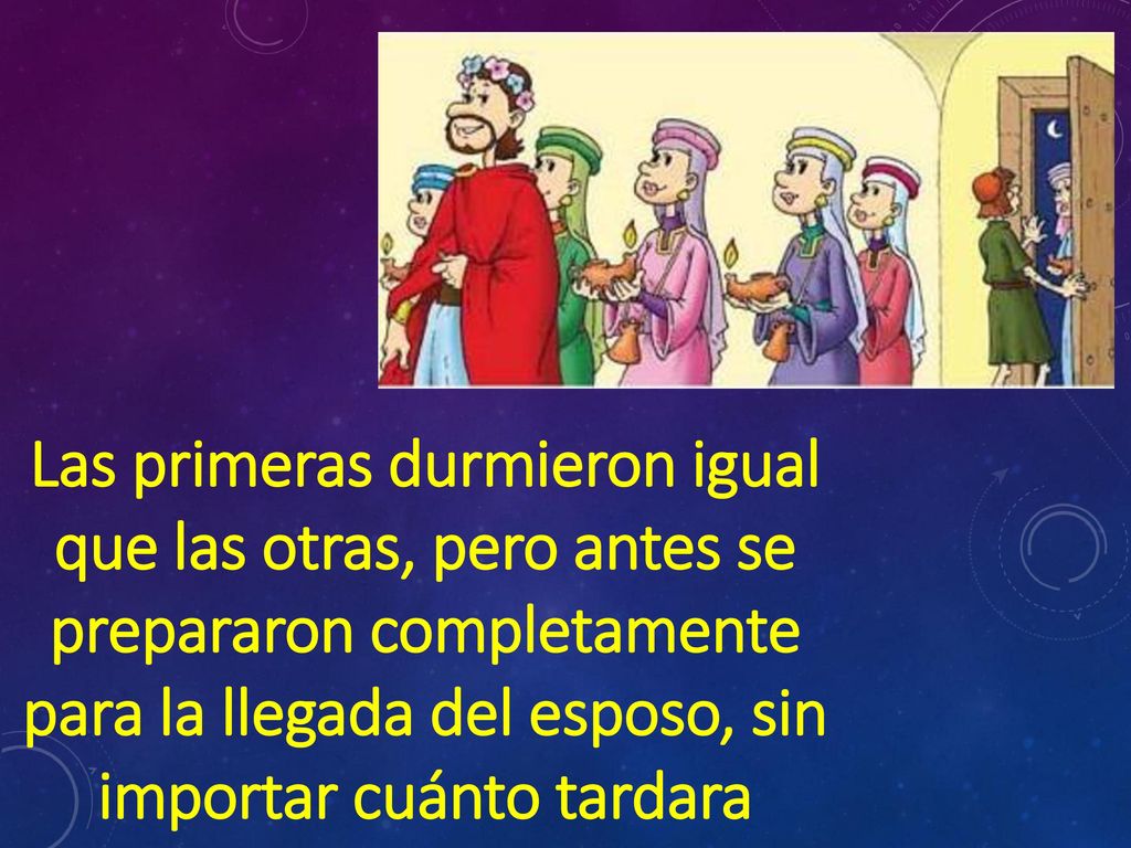 Las primeras durmieron igual que las otras, pero antes se prepararon completamente para la llegada del esposo, sin importar cuánto tardara