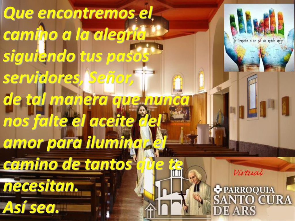 Que encontremos el camino a la alegría siguiendo tus pasos servidores, Señor,