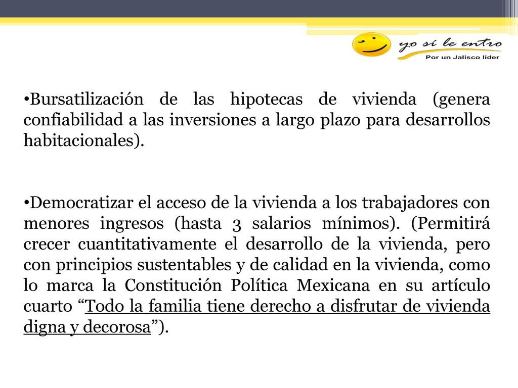 Bursatilización de las hipotecas de vivienda (genera confiabilidad a las inversiones a largo plazo para desarrollos habitacionales).