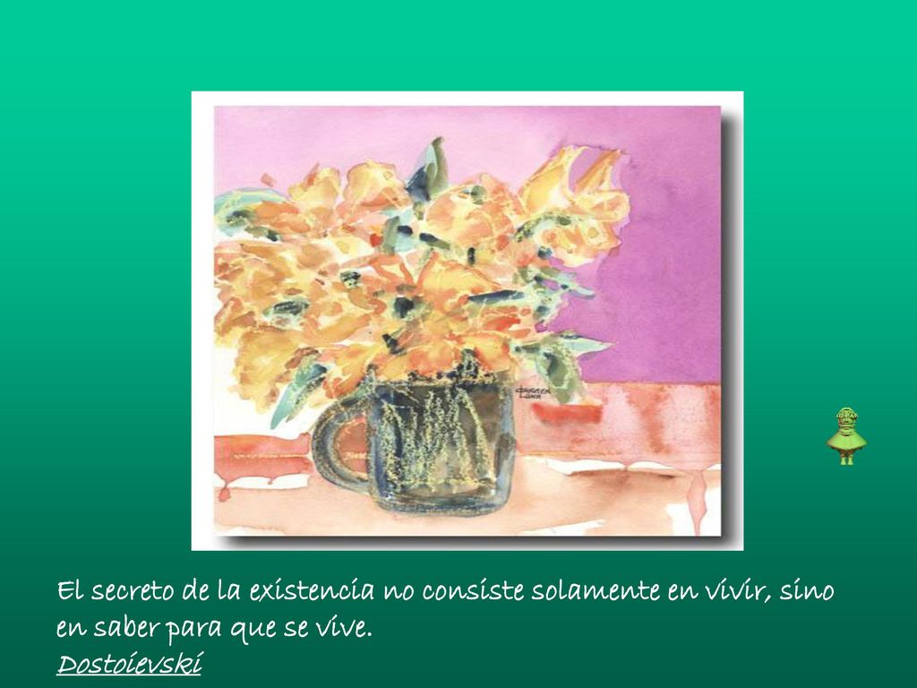 El secreto de la existencia no consiste solamente en vivir, sino en saber para que se vive.