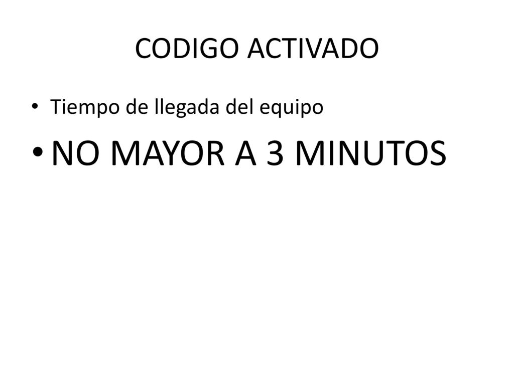 CODIGO ACTIVADO Tiempo de llegada del equipo NO MAYOR A 3 MINUTOS
