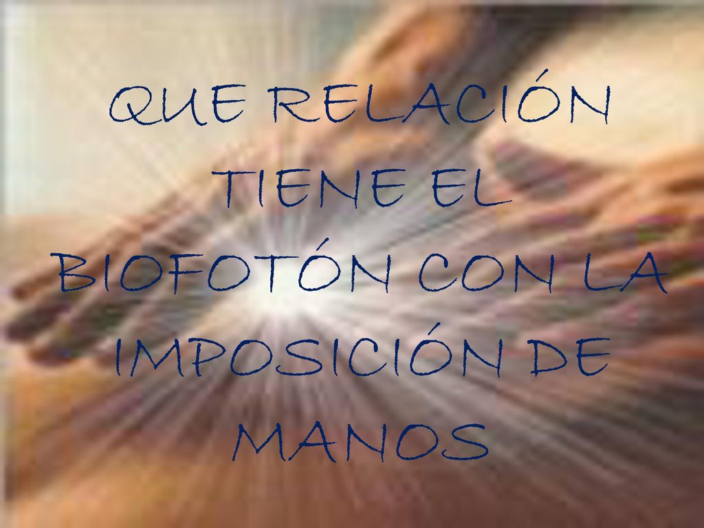 QUE RELACIÓN TIENE EL BIOFOTÓN CON LA IMPOSICIÓN DE MANOS