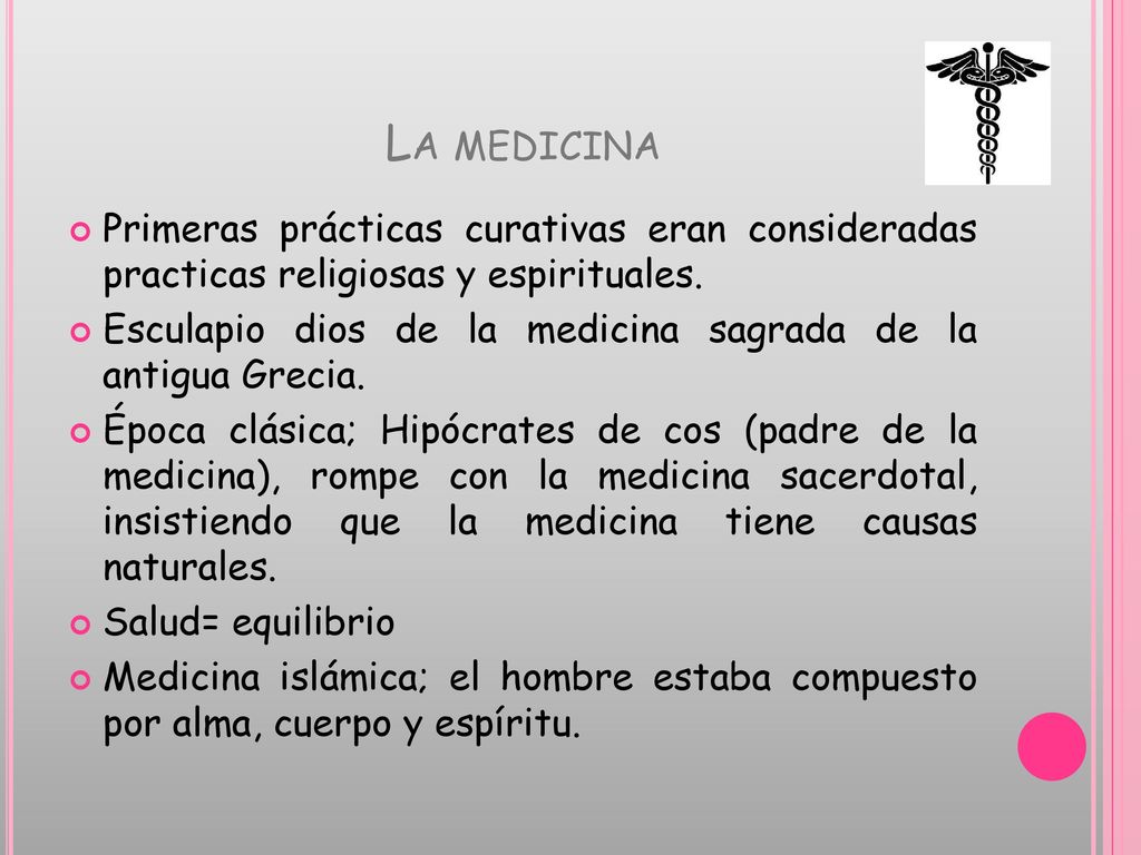 La medicina Primeras prácticas curativas eran consideradas practicas religiosas y espirituales.