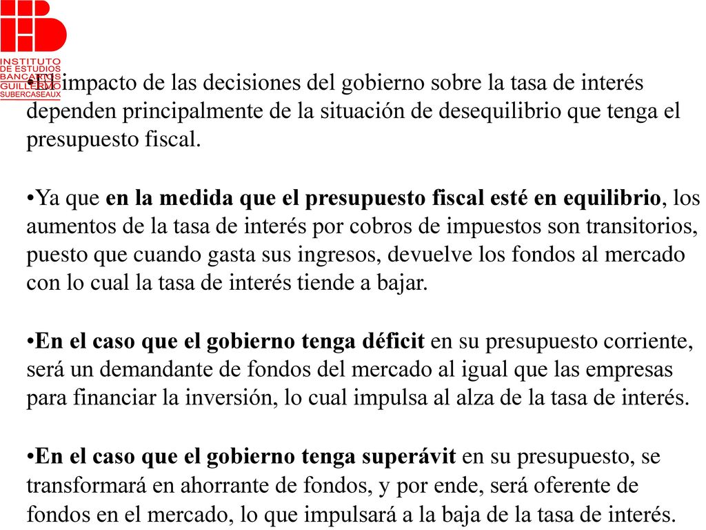 El impacto de las decisiones del gobierno sobre la tasa de interés dependen principalmente de la situación de desequilibrio que tenga el presupuesto fiscal.