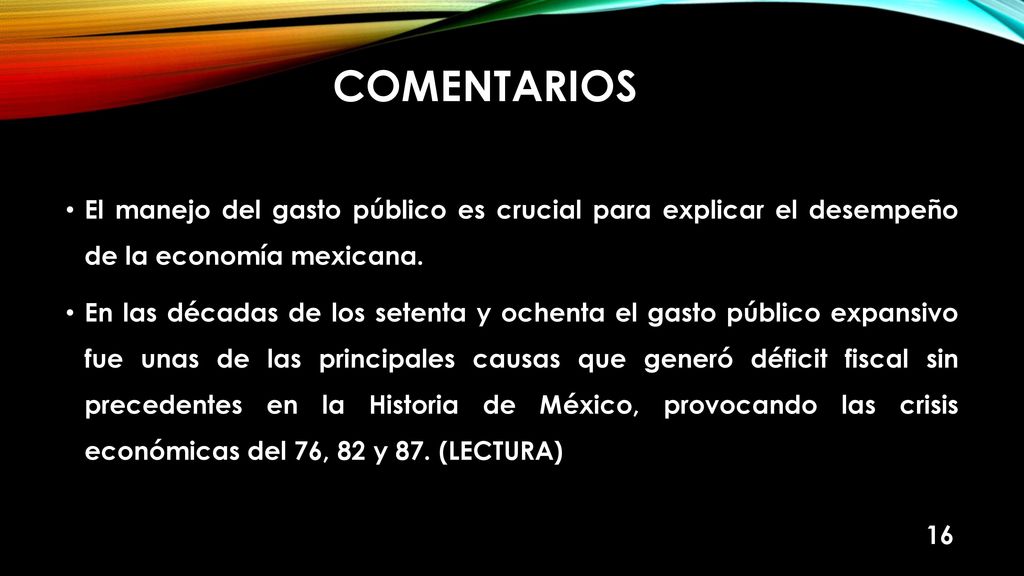COMENTARIOS El manejo del gasto público es crucial para explicar el desempeño de la economía mexicana.